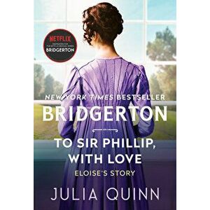 To Sir Phillip, with Love: Bridgerton, Paperback - Julia Quinn imagine