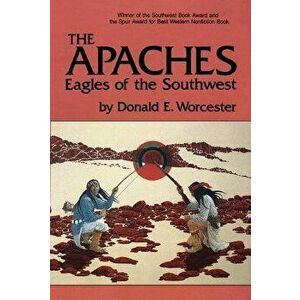 The Apaches, Volume 149: Eagles of the Southwest, Paperback - Donald Worcester imagine