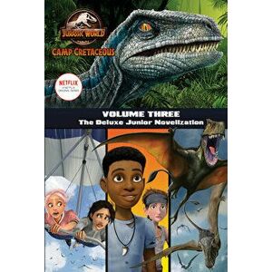 Camp Cretaceous, Volume Three: The Deluxe Junior Novelization (Jurassic World: Camp Cretaceous), Hardcover - Steve Behling imagine