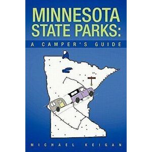 Minnesota State Parks: A Camper's Guide, Paperback - Michael Keigan imagine