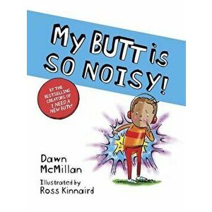 My Butt Is So Noisy!, Paperback - Dawn McMillan imagine