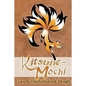 Kitsune-Mochi, Paperback - Laura Vanarendonk Baugh imagine