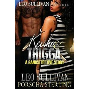 Keisha & Trigga: A Gangster Love Story, Paperback - Leo Sullivan imagine