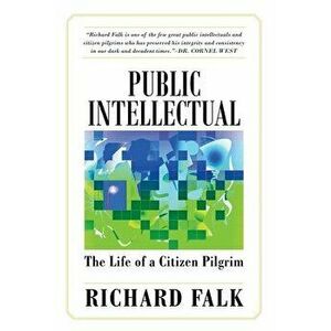 Public Intellectual: The Life of a Citizen Pilgrim, Paperback - Richard Falk imagine