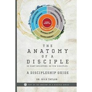 The Anatomy of a Disciple: A Discipleship Guide, Paperback - Rick Taylor imagine