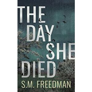 The Day She Died, Paperback - S. M. Freedman imagine