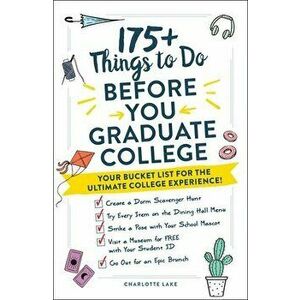 175 Things to Do Before You Graduate College: Your Bucket List for the Ultimate College Experience!, Paperback - Charlotte Lake imagine