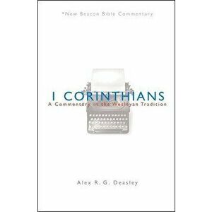 Nbbc, 1 Corinthians: A Commentary in the Wesleyan Tradition, Paperback - Alex R. G. Deasley imagine