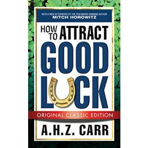 How to Attract Good Luck (Original Classic Edition), Paperback - A. H. Z. Carr imagine