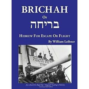 Brichah: (Hebrew for Escape or Flight), Hardcover - William Leibner imagine