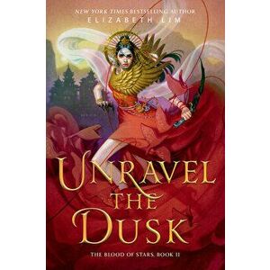 Unravel the Dusk, Paperback - Elizabeth Lim imagine