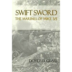 Swift Sword: The Marines of Mike 3/5, Paperback - Doyle D. Glass imagine