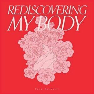 Rediscovering My Body, Paperback - Tara Galeano imagine
