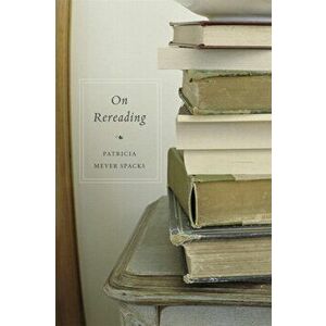 On Rereading, Paperback - Patricia Meyer Spacks imagine