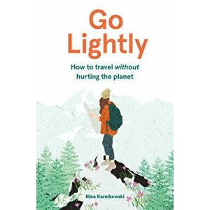 Go Lightly: How to Travel Without Hurting the Planet, Hardcover - Nina Karnikowski imagine