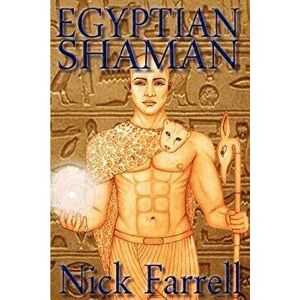 Egyptian Shaman: The Primal Spiritual Path of Ancient Egypt, Paperback - Nick Farrell imagine