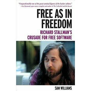 Free as in Freedom [paperback]: Richard Stallman's Crusade for Free Software, Paperback - Sam Williams imagine