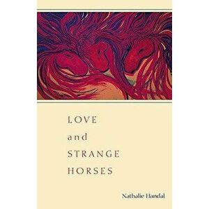Love and Strange Horses, Paperback - Nathalie Handal imagine
