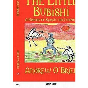 The Little Bubishi: A History of Karate for Children, Paperback - Andrew O'Brien imagine
