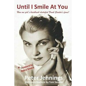 Until I Smile At You: How one girl's heartbreak electrified Frank Sinatra's fame!, Paperback - Tom Sandler imagine