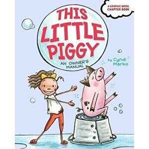 This Little Piggy: An Owner's Manual, Hardcover - Cyndi Marko imagine