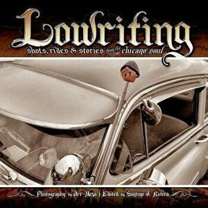 Lowriting: Shots, Rides & Stories from the Chicano Soul, Paperback - Art Meza imagine