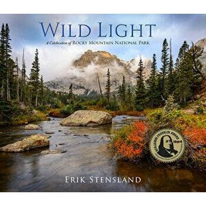 Wild Light: A Celebration of Rocky Mountain National Park, Hardcover - Erik Stensland imagine