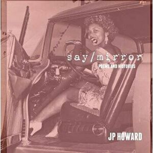 Say/Mirror, Paperback - Jp Howard imagine