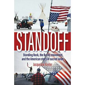 Standoff: Standing Rock, the Bundy Movement, and the American Story of Sacred Lands, Paperback - Jacqueline Keeler imagine