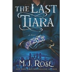 The Last Tiara, Paperback - M. J. Rose imagine