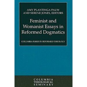 Feminist and Womanist Essays in Reformed Dogmatics, Paperback - Amy Plantinga Pauw imagine