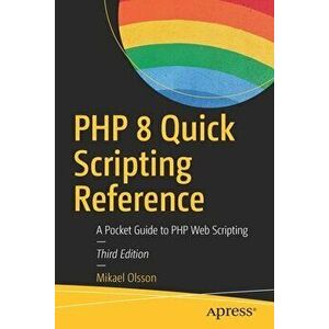 PHP 8 Quick Scripting Reference: A Pocket Guide to PHP Web Scripting, Paperback - Mikael Olsson imagine
