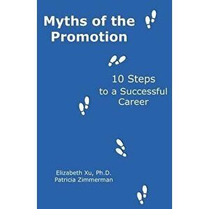 Myths of the Promotion: 10 Steps to a Successful Career, Paperback - Patricia Zimmerman imagine