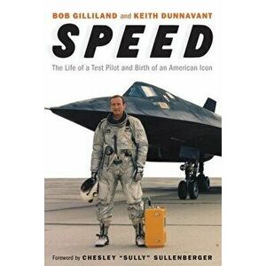 Speed: The Life of a Test Pilot and Birth of an American Icon, Hardcover - Bob Gilliland imagine