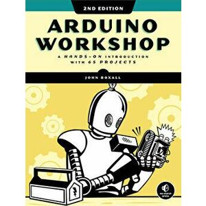 Arduino Workshop, 2nd Edition: A Hands-On Introduction with 65 Projects, Paperback - John Boxall imagine
