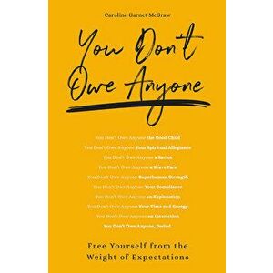 You Don't Owe Anyone: Free Yourself from the Weight of Expectations, Paperback - Caroline Garnet McGraw imagine