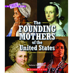 The Founding Mothers of the United States (a True Book) (Library Edition), Hardcover - Selene Castrovilla imagine