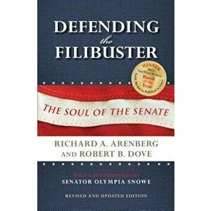 Defending the Filibuster, Revised and Updated Edition: The Soul of the Senate, Paperback - Richard A. Arenberg imagine