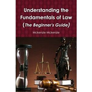 Understanding the Fundamentals of Law (The Beginner's Guide), Paperback - McKenzie McKenzie imagine