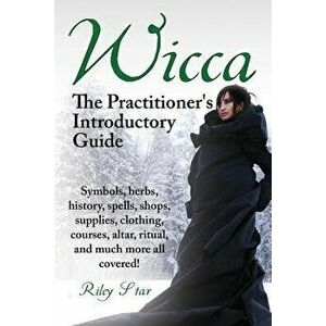 Wicca. the Practitioner's Introductory Guide. Symbols, Herbs, History, Spells, Shops, Supplies, Clothing, Courses, Altar, Ritual, and Much More All Co imagine