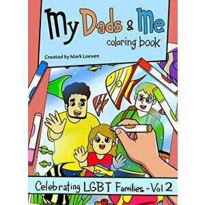 My Dads & Me Coloring Book, 2: Celebrating Lgbt Families - Vol 2, Paperback - Mark Loewen imagine