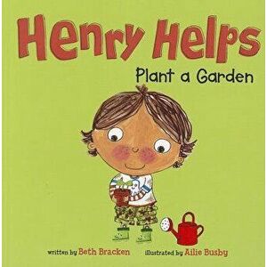 Henry Helps Plant a Garden, Paperback - Beth Bracken imagine