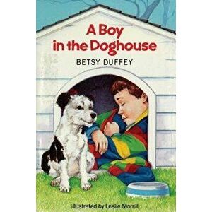 Boy in the Doghouse, Paperback - Betsy Duffey imagine