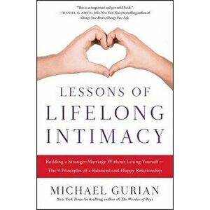 Lessons of Lifelong Intimacy: Building a Stronger Marriage Without Losing Yourself--The 9 Principles of a Balanced and Happy Relationship - Michael Gu imagine
