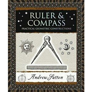 Ruler and Compass: Practical Geometric Constructions, Paperback - Andrew Sutton imagine