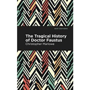 The Tragical History of Doctor Faustus, Paperback - Christopher Marlowe imagine
