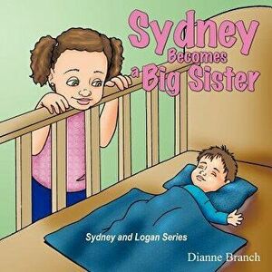 Sydney Becomes a Big Sister, Paperback - Dianne Branch imagine