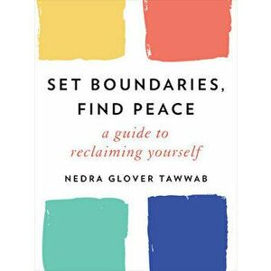 Set Boundaries, Find Peace: A Guide to Reclaiming Yourself, Hardcover - Nedra Glover Tawwab imagine