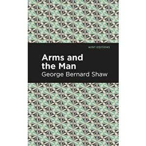 Arms and the Man, Paperback - George Bernard Shaw imagine