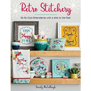 Retro Stitchery: Oh-So-Cute Embroideries with a Wink to the Past, Paperback - Beverly McCullough imagine